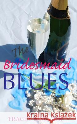 The Bridesmaid Blues Tracey Sinclair 9781502714053 Createspace - książka