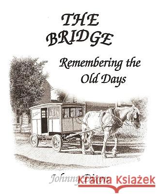 The Bridge ---- Remembering The Old Days Dixon, Johnny 9781440127212 iUniverse.com - książka