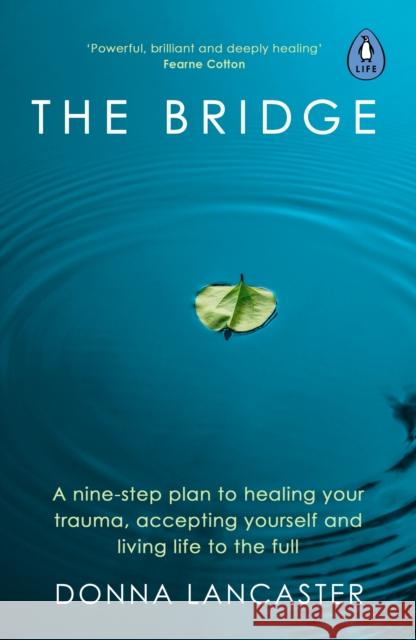 The Bridge: A nine-step plan to healing your trauma, accepting yourself and living life to the full Donna Lancaster 9780241513101 Penguin Books Ltd - książka