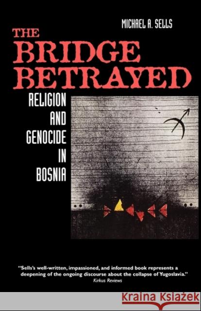 The Bridge Betrayed: Religion and Genocide in Bosniavolume 11 Sells, Michael A. 9780520216624 University of California Press - książka