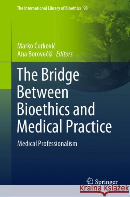 The Bridge Between Bioethics and Medical Practice: Medical Professionalism  9783031097324 Springer International Publishing AG - książka