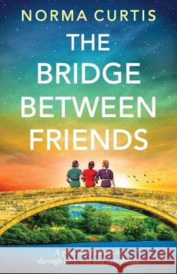 The Bridge Between Friends Norma Curtis 9781806560905 Boldwood Books Ltd - książka