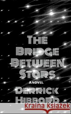 The Bridge Between Stars Derrick Hibbard 9781974641673 Createspace Independent Publishing Platform - książka