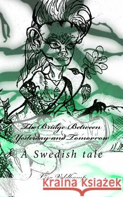 The Bridge Between Yesterday and Tomorrow: A Swedish tale Bosch-Veldkamp, Trudy V. 9781522818663 Createspace Independent Publishing Platform - książka