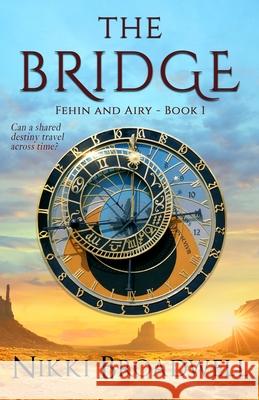 The Bridge: Can a shared destiny travel across time? Nikki Broadwell 9780997994124 Airmid Publishing - książka