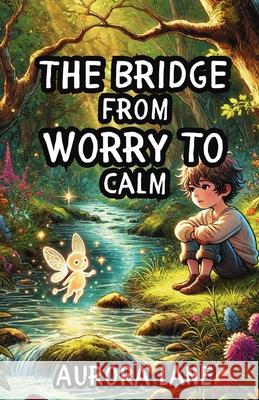 The Bridge from Worry to Calm Aurora Lane 9781300140214 Good Child Bookstore - książka