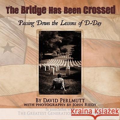 The Bridge Has Been Crossed: Passing Down the Lessons of D-Day The Greatest Generations Foundation 9781452044019 Authorhouse - książka