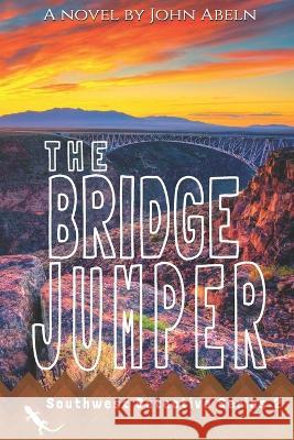 The Bridge Jumper John Abeln, Peter Abeln, Kristy Phillips 9798835659630 Independently Published - książka
