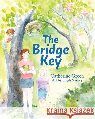 The Bridge Key: A Visionary Tale Leigh Vashey Catherine Green  9781947946866 Book Liftoff - książka
