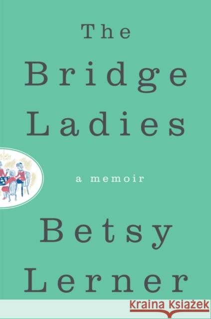 The Bridge Ladies: A Memoir Betsy Lerner 9780062354464 Harper Wave - książka