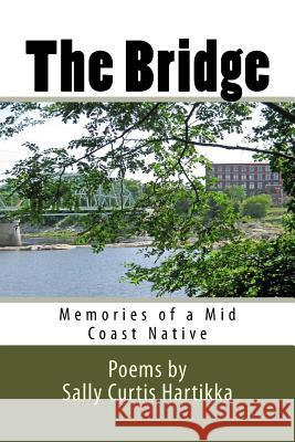 The Bridge: Memories of a Mid Coast Native: Poems by Sally Curtis Hartikka 9781973796466 Createspace Independent Publishing Platform - książka