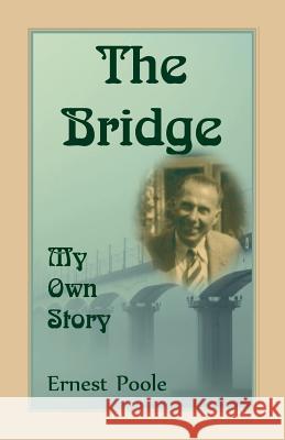 The Bridge. My Own Story Ernest Poole 9780788458644 Heritage Books - książka