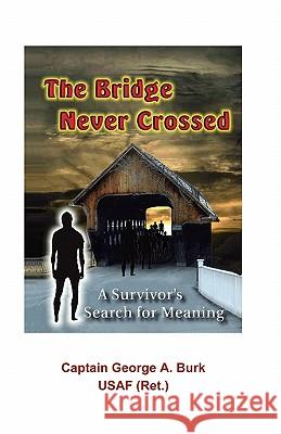 The Bridge Never Crossed: A Survivor's Search for Meaning George a Burk, Robert J Banis, PhD 9781888725162 Science & Humanities Press - książka