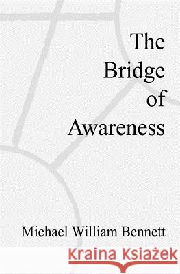 The Bridge of Awareness Michael William Bennett 9781439216811 Booksurge Publishing - książka