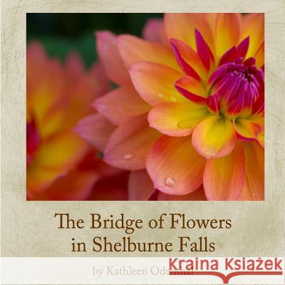 The Bridge of Flowers in Shelburne Falls Kathleen Odenthal 9781502449122 Createspace Independent Publishing Platform - książka