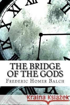 The Bridge of the Gods Frederic Homer Balch 9781974489947 Createspace Independent Publishing Platform - książka