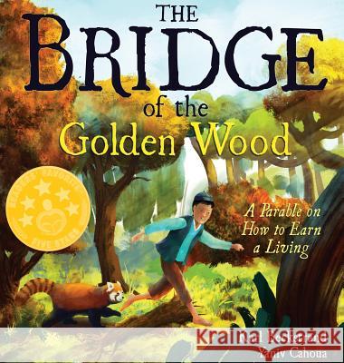The Bridge of the Golden Wood: A Parable on How to Earn a Living Karl Beckstrand, Yaniv Cahoua 9780985398811 Premio Publishing & Gozo Books - książka