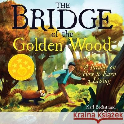 The Bridge of the Golden Wood: A Parable on How to Earn a Living Karl Beckstrand Yaniv Cahoua 9781536889864 Createspace Independent Publishing Platform - książka