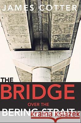 The Bridge Over the Bering Strait James Cotter 9781453720479 Createspace - książka