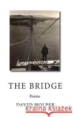 The Bridge: Poems David Holper CM Phillips  9781732199828 Sequoiasong Publications - książka