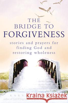 The Bridge to Forgiveness: Stories and Prayers for Finding God and Restoring Wholeness Karyn D Kedar 9781580234511  - książka