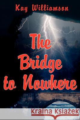 The Bridge to Nowhere Kay Williamson 9780595243457 Writers Club Press - książka