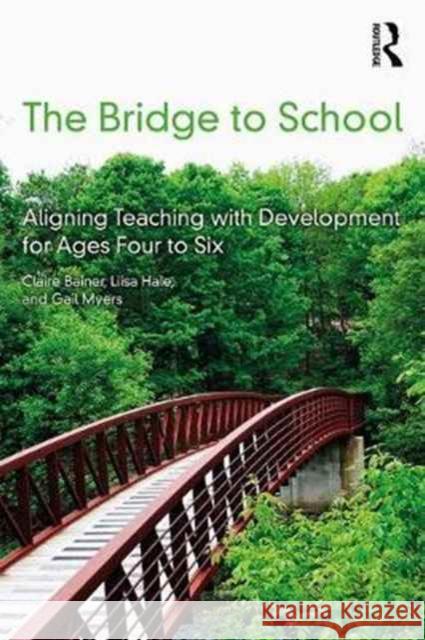 The Bridge to School: Aligning Teaching with Development for Ages Four to Six Liisa Hale Claire Bainer Gail Myers 9780415789585 Routledge - książka