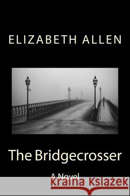 The Bridgecrosser Elizabeth Allen 9781535187848 Createspace Independent Publishing Platform - książka