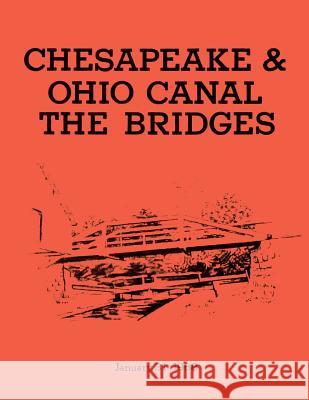 The Bridges: Chesapeake & Ohio Canal National Monument: Historic Structures Report- Part II: Historical Data Section Edwin C. Bearss 9781482610116 Createspace - książka