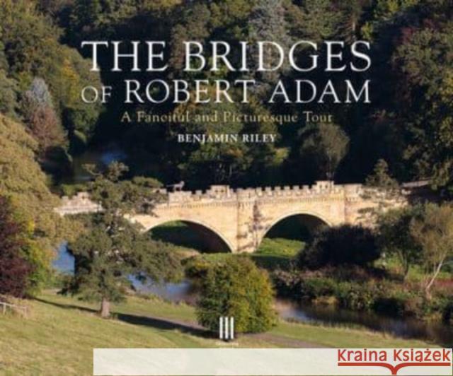 The Bridges of Robert Adam: A Fanciful and Picturesque Tour Benjamin Riley 9781916355477 Triglyph Books - książka