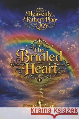 The Bridled Heart: Desire, Appetite, Lust, Greed, and the Restoration of Holy Hunger Call, Kelly L. 9798186420019 Independently Published - książka