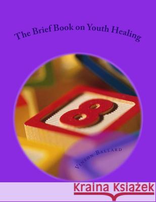 The Brief Book on Youth Healing Vinson Ballard 9781502597335 Createspace - książka