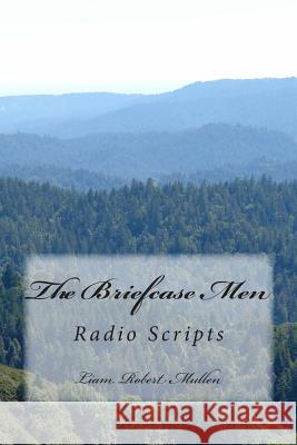 The Briefcase Men: Radio Scripts MR Liam Robert Mullen 9781508885245 Createspace - książka