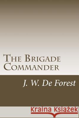 The Brigade Commander J. W. De Forest 9781542688727 Createspace Independent Publishing Platform - książka