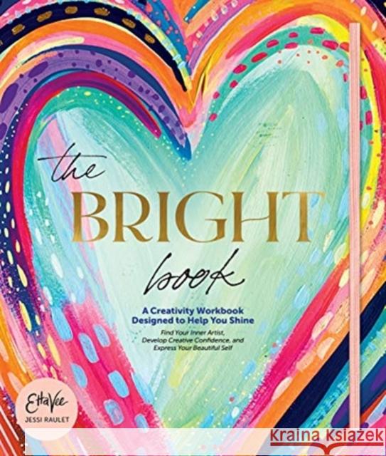 The Bright Book: A Creativity Workbook Designed to Help You Shine Jessi Raule 9780764361210 Schiffer Publishing Ltd - książka