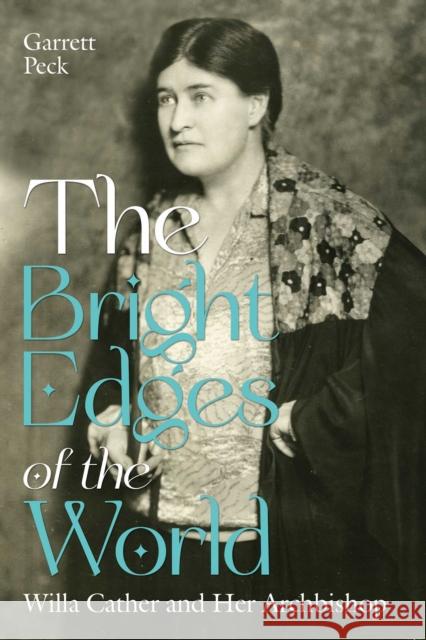 The Bright Edges of the World: Willa Cather and Her Archbishop Garrett Peck 9780826369253 Unm Press - książka