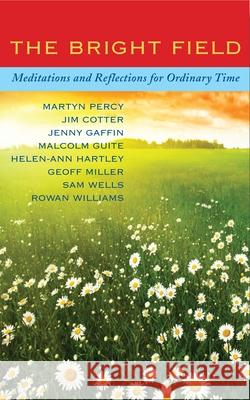 The Bright Field: Readings, Reflections and Prayers for Ascension, Pentecost, Trinity and Ordinary Time Percy, Martyn 9781848256125 CANTERBURY PRESS NORWICH - książka