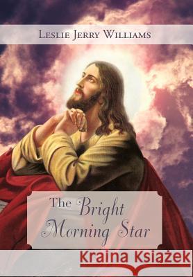 The Bright Morning Star Leslie Jerry Williams 9781477125434 Xlibris Corporation - książka