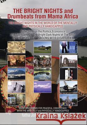 THE BRIGHT NIGHTS and Drumbeats from Mama Africa: THE BRIGHT NIGHTS IN THE WORLD OF THE MENTALLY and PHYSICALLY HANDICAPPED Kamau, Fatha John Patrick 9781499070477 Xlibris Corporation - książka