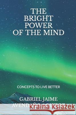 The Bright Power of the Mind Gabriel Jaime Avendan 9781973126584 Independently Published - książka