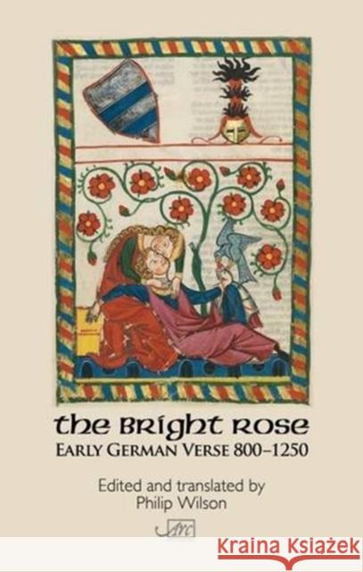 The Bright Rose: Early German Verse 800-1250 Philip Wilson   9781908376725 Arc Publications - książka