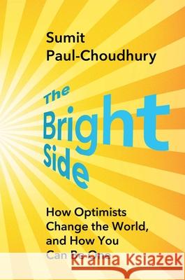 The Bright Side: How Optimists Change the World, and Why You Should Be One (T) Sumit Paul-Choudhury 9781668031407 Scribner Book Company - książka