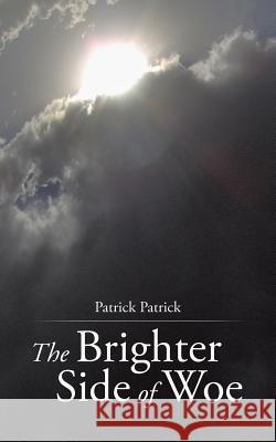 The Brighter Side of Woe Patrick Patrick 9781504905916 Authorhouse - książka