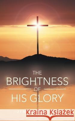 The Brightness of His Glory Jim Reynolds 9781664275775 WestBow Press - książka