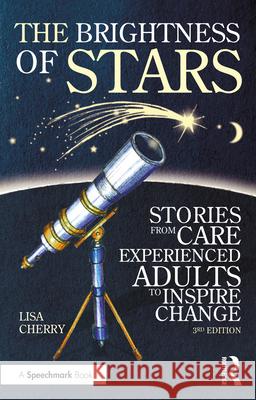 The Brightness of Stars: Stories from Care Experienced Adults to Inspire Change Lisa Cherry 9781032191584 Taylor & Francis Ltd - książka