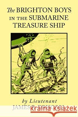 The Brighton Boys in the Submarine Treasure Ship James R. Driscoll 9781548274771 Createspace Independent Publishing Platform - książka