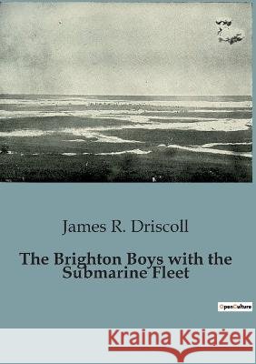 The Brighton Boys with the Submarine Fleet James R Driscoll   9791041827619 Culturea - książka