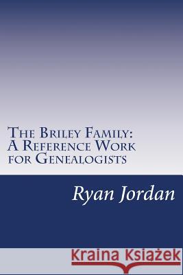 The Briley Family: A Reference Work for Genealogists Ryan P. Jordan 9781534818392 Createspace Independent Publishing Platform - książka