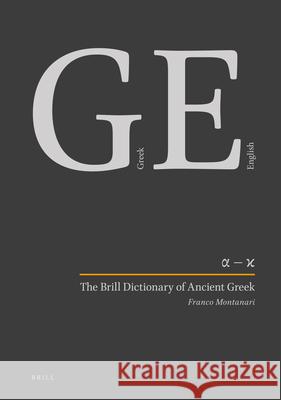 The Brill Dictionary of Ancient Greek (Set): Deluxe Edition Franco Montanari Madeleine Goh Chad Schroeder 9789004298118 Brill Academic Publishers - książka