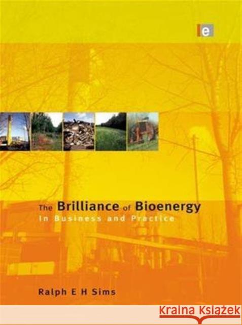 The Brilliance of Bioenergy: In Business and in Practice Ralph E H Sims   9781138988842 Taylor and Francis - książka